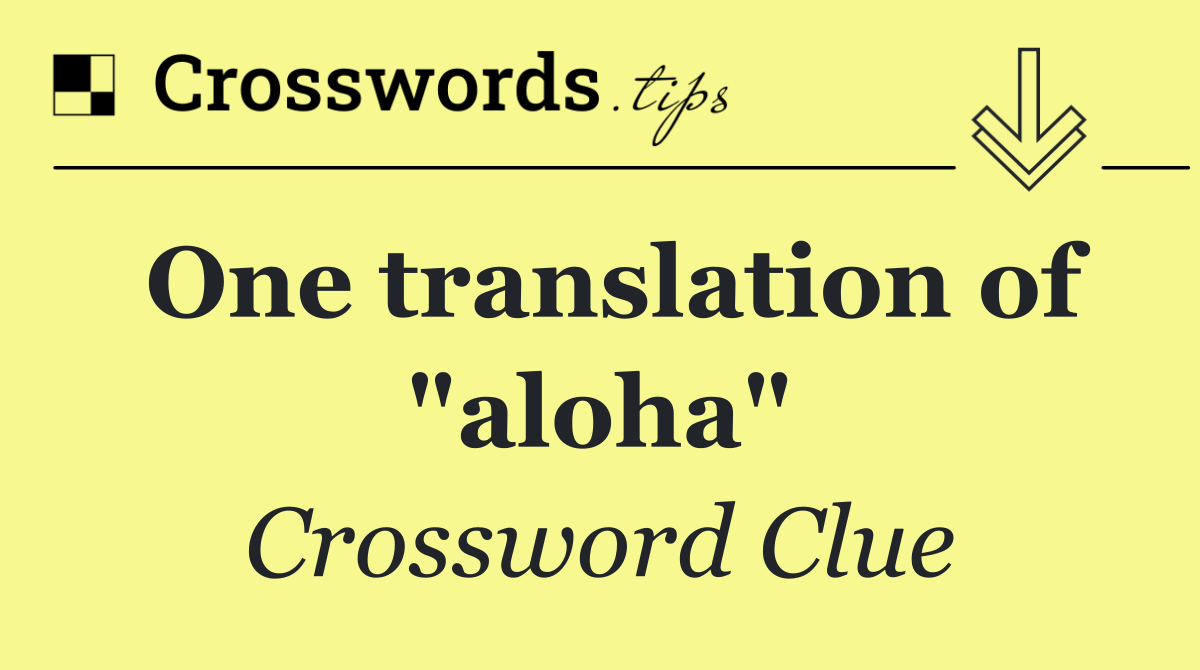 One translation of "aloha"