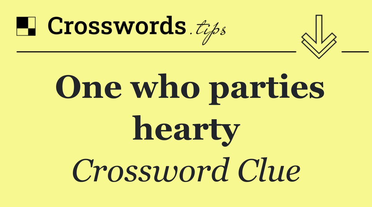 One who parties hearty