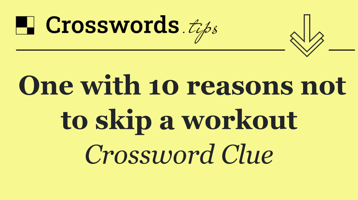 One with 10 reasons not to skip a workout