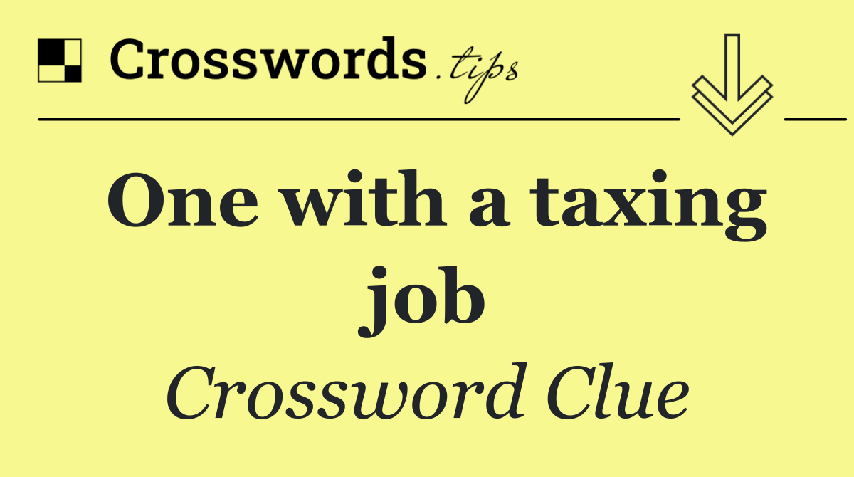 One with a taxing job