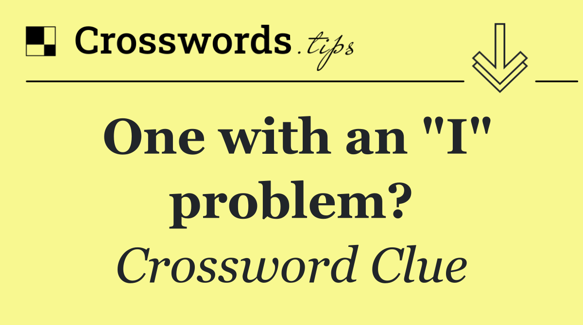 One with an "I" problem?