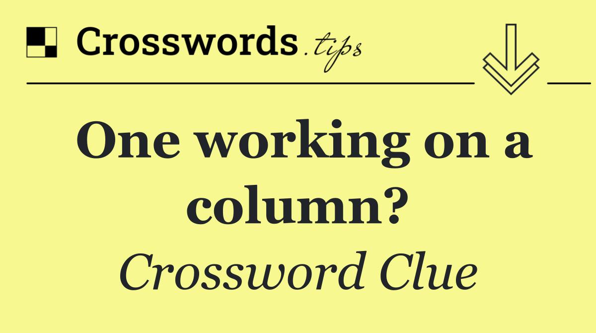 One working on a column?