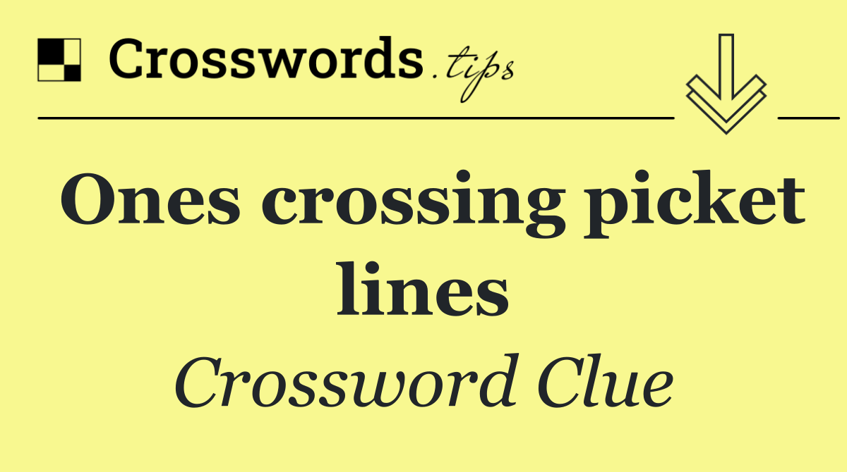 Ones crossing picket lines