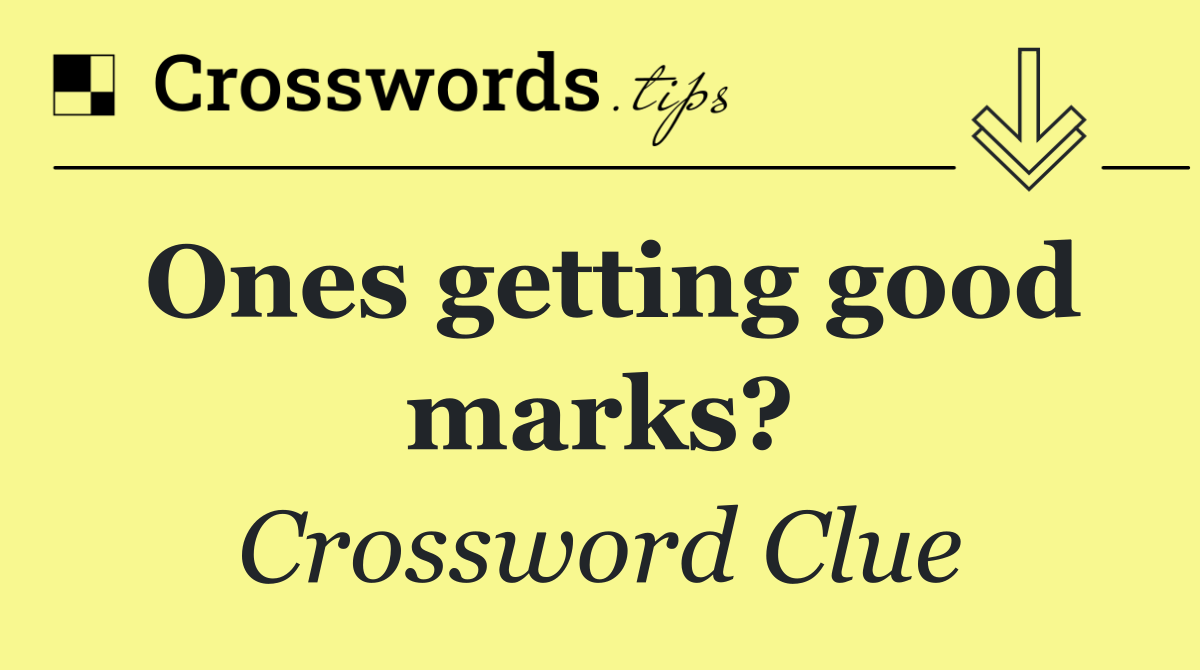Ones getting good marks?