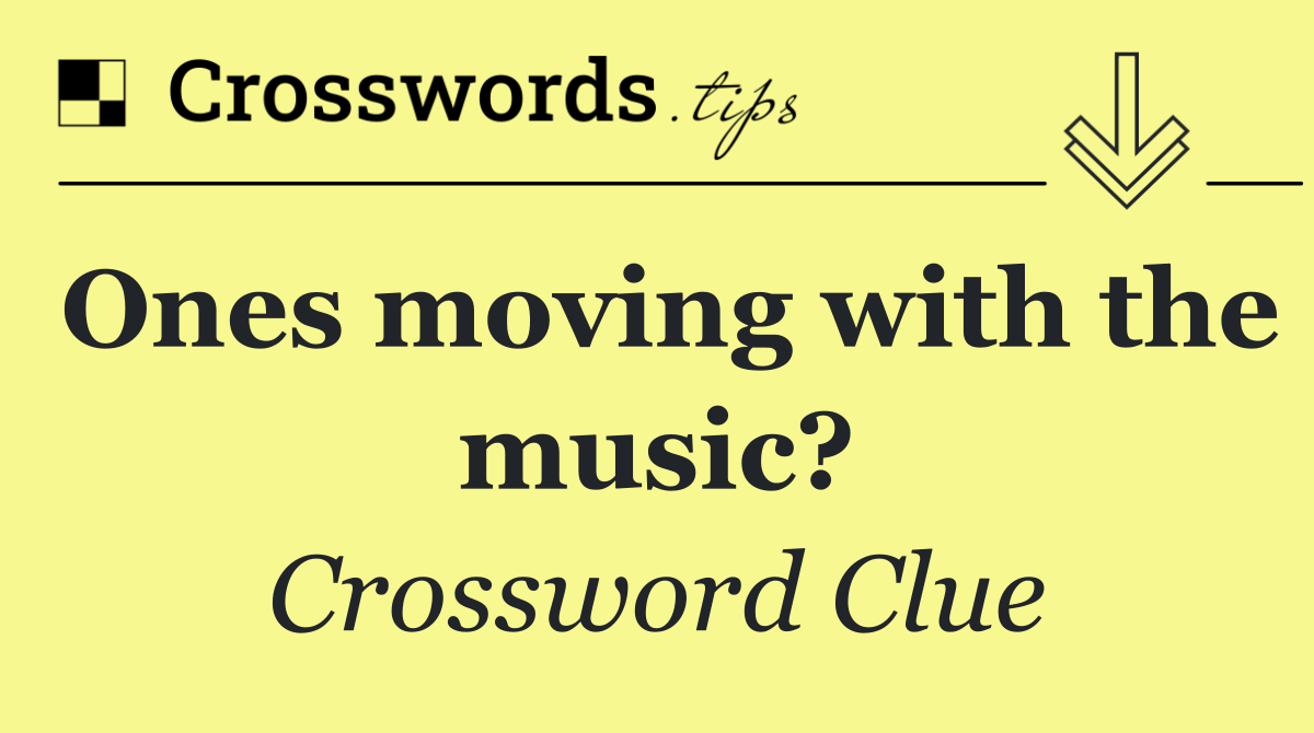 Ones moving with the music?