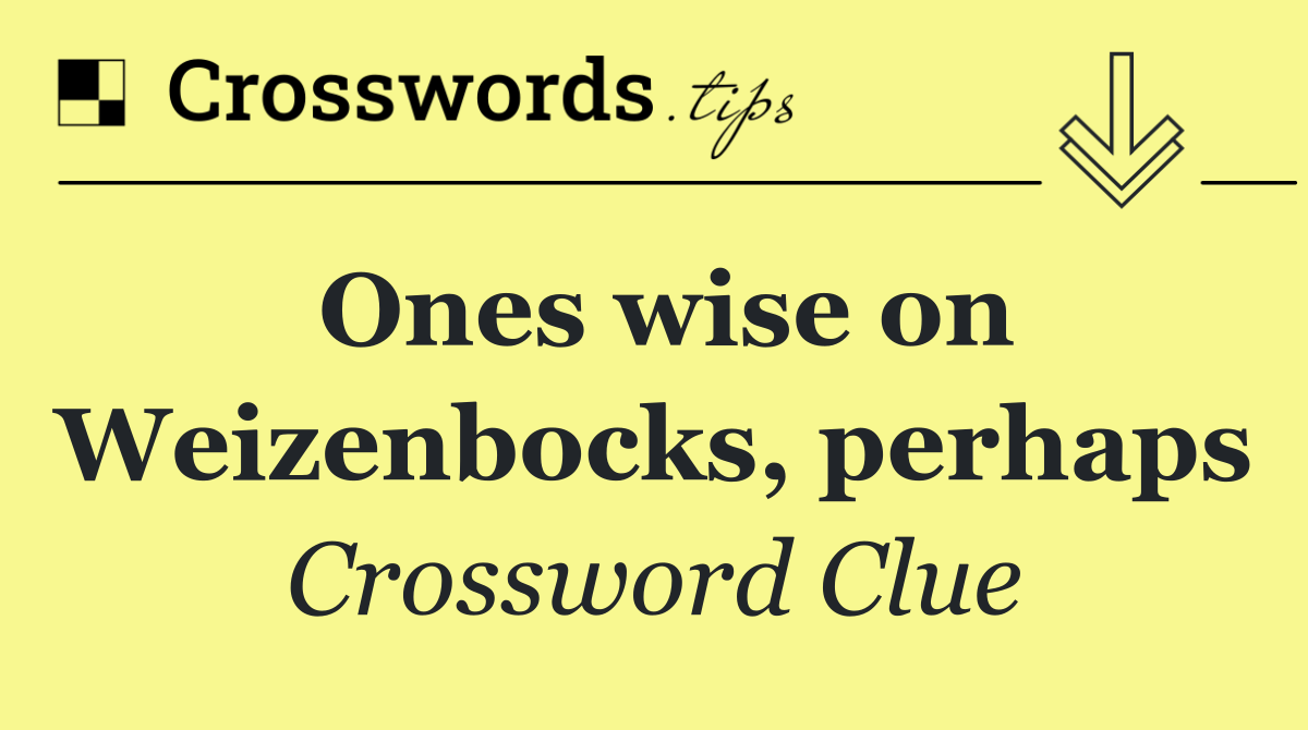 Ones wise on Weizenbocks, perhaps