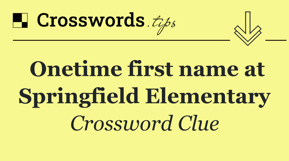 Onetime first name at Springfield Elementary