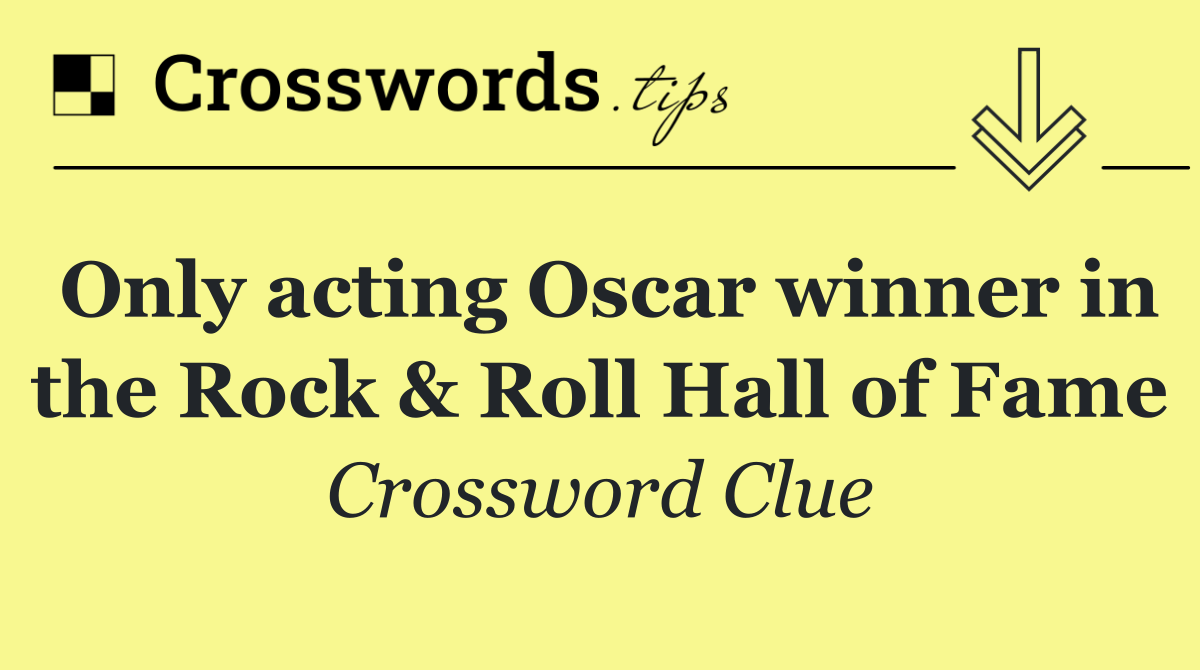 Only acting Oscar winner in the Rock & Roll Hall of Fame