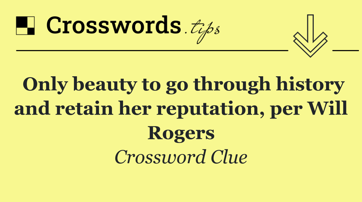 Only beauty to go through history and retain her reputation, per Will Rogers