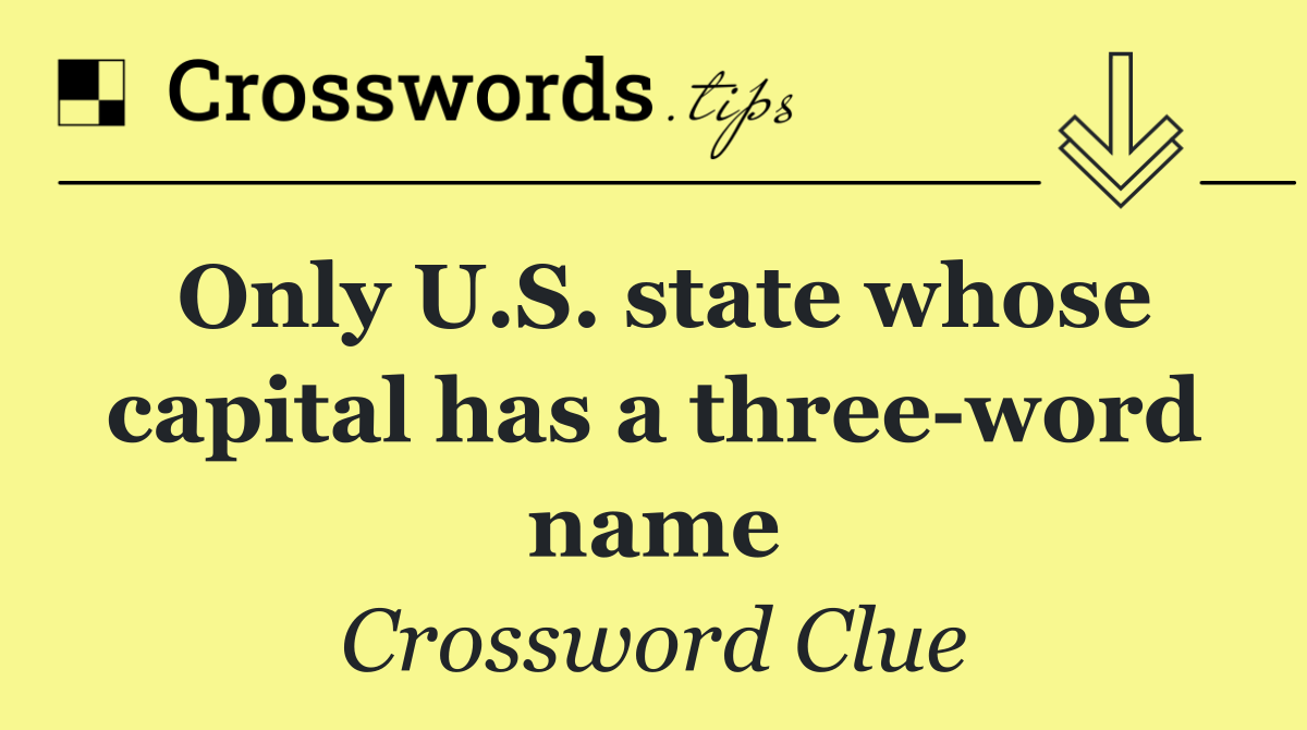 Only U.S. state whose capital has a three word name