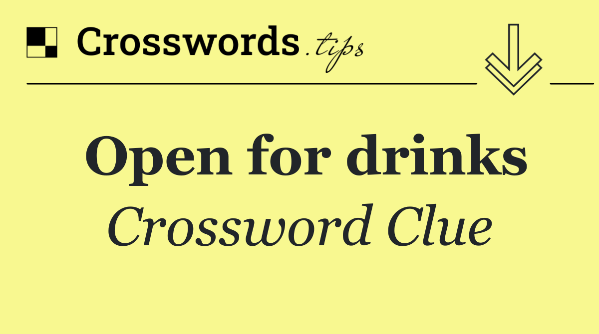 Open for drinks