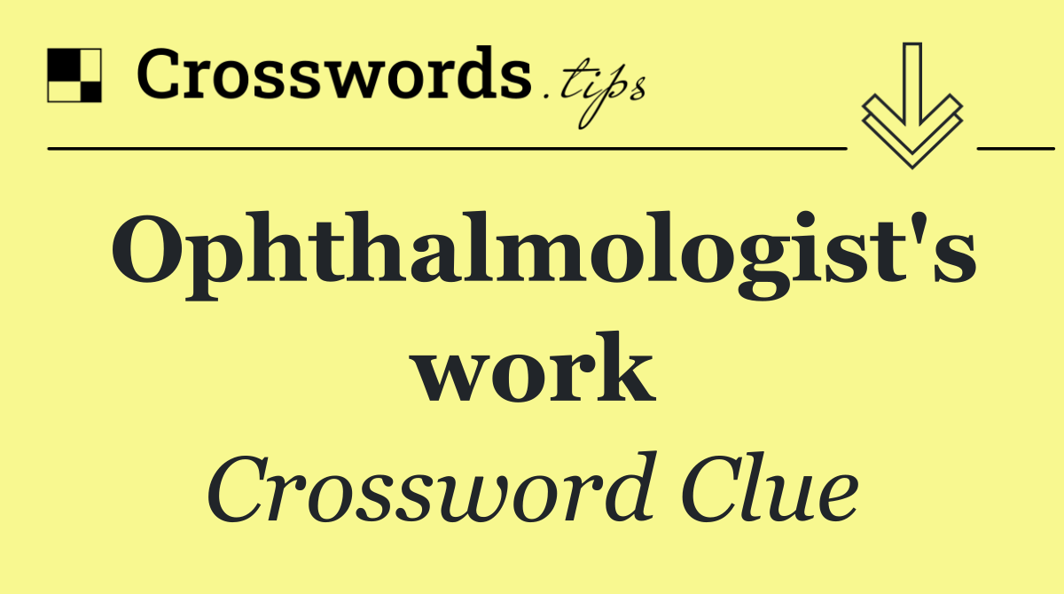 Ophthalmologist's work