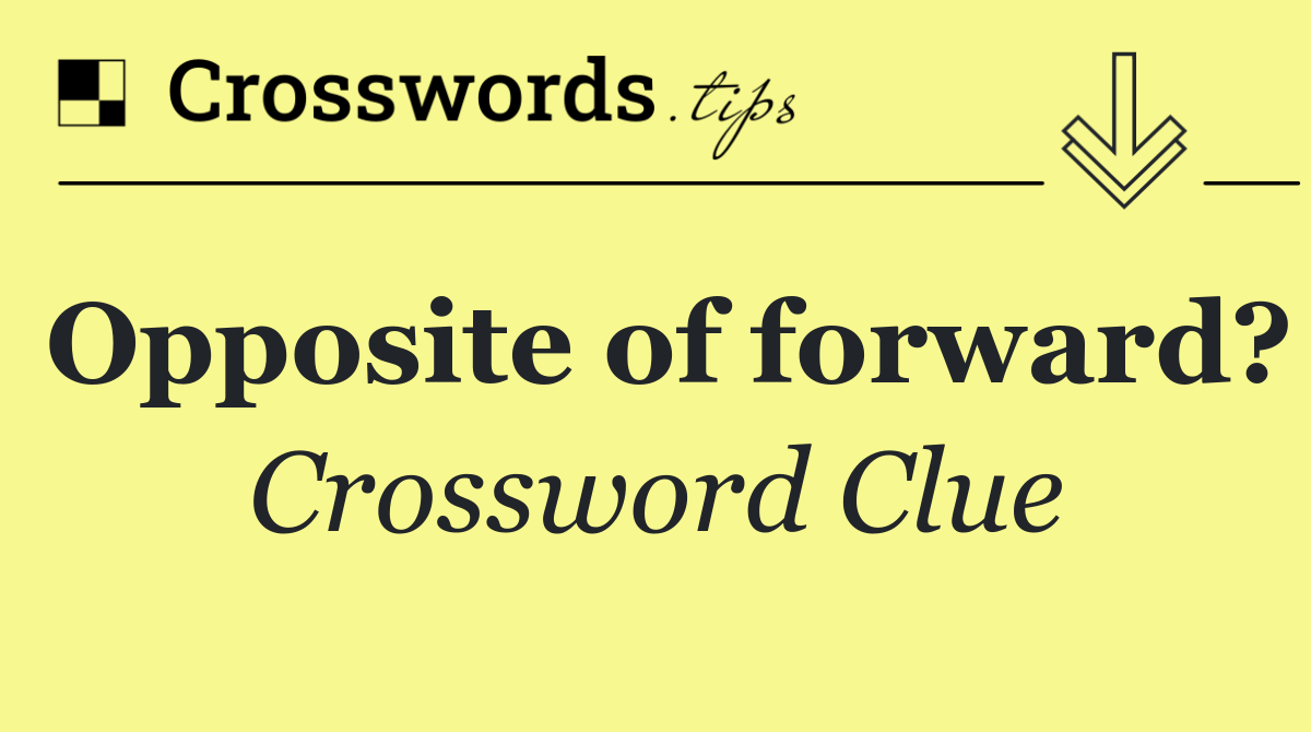Opposite of forward?