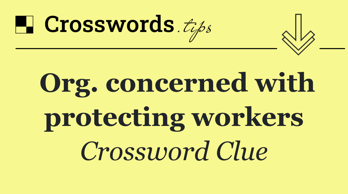 Org. concerned with protecting workers