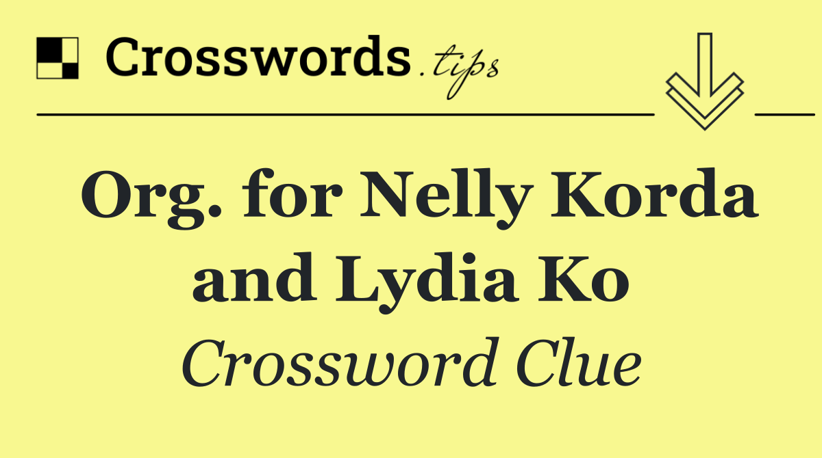Org. for Nelly Korda and Lydia Ko