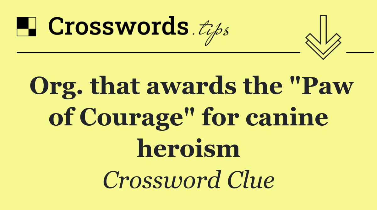 Org. that awards the "Paw of Courage" for canine heroism