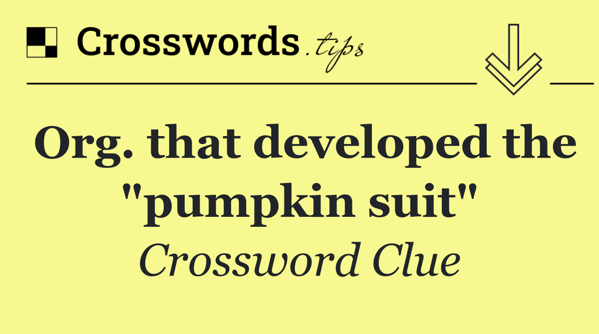 Org. that developed the "pumpkin suit"