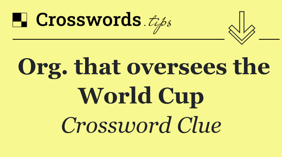 Org. that oversees the World Cup