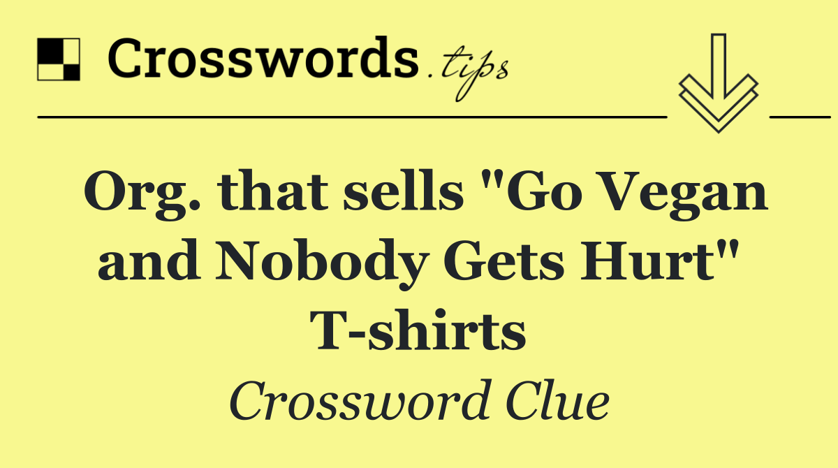 Org. that sells "Go Vegan and Nobody Gets Hurt" T shirts