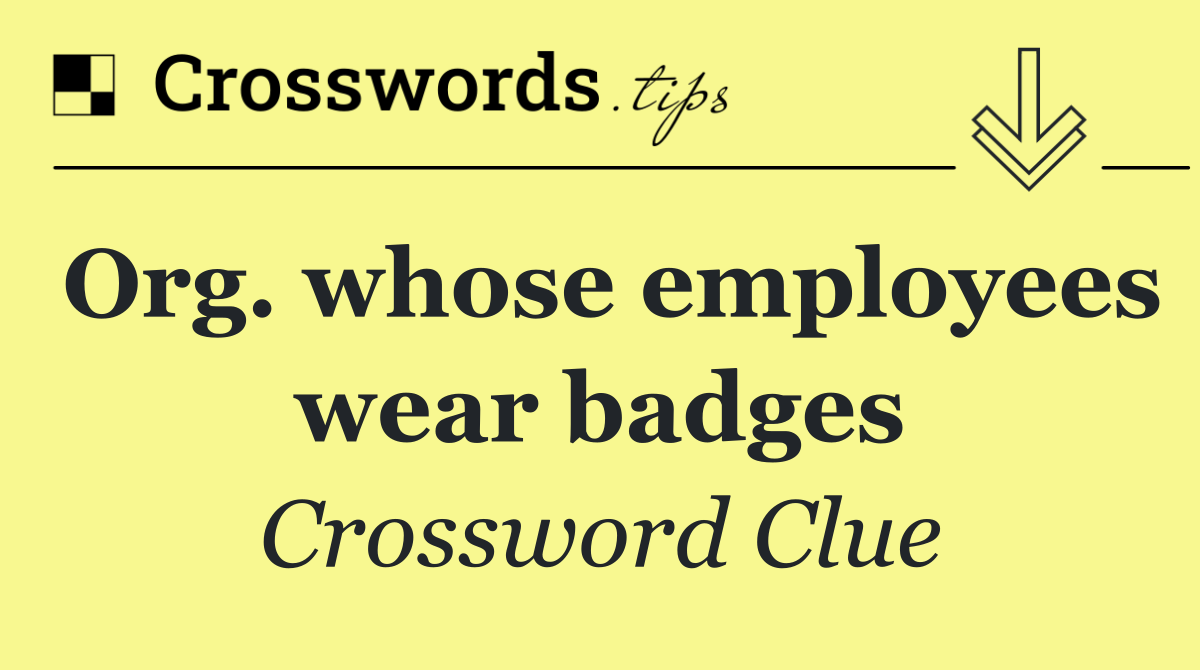 Org. whose employees wear badges