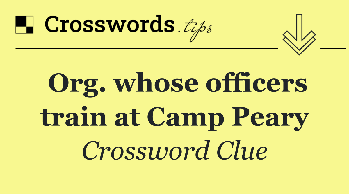 Org. whose officers train at Camp Peary