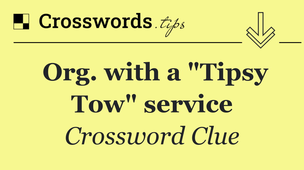 Org. with a "Tipsy Tow" service