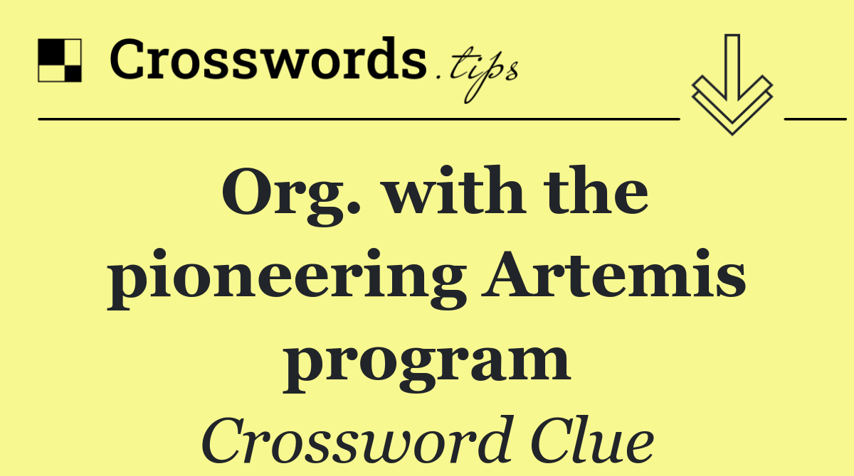 Org. with the pioneering Artemis program