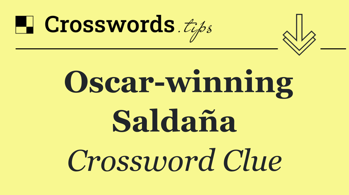 Oscar winning Saldaña