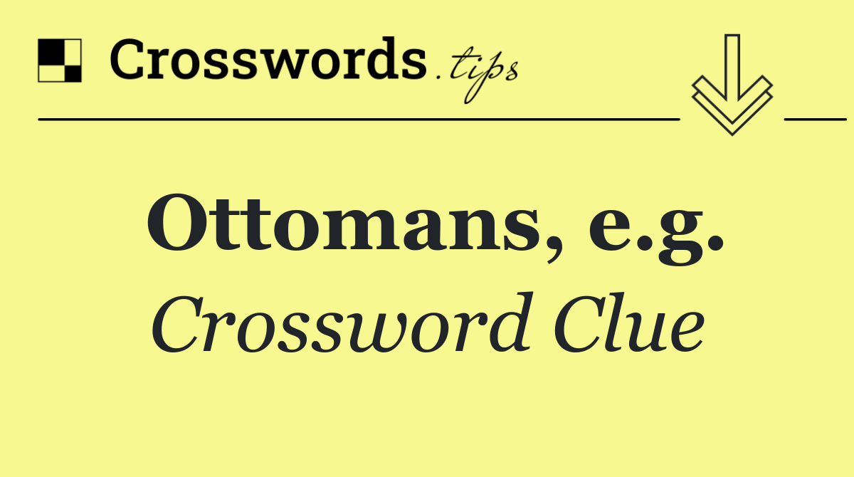 Ottomans, e.g.