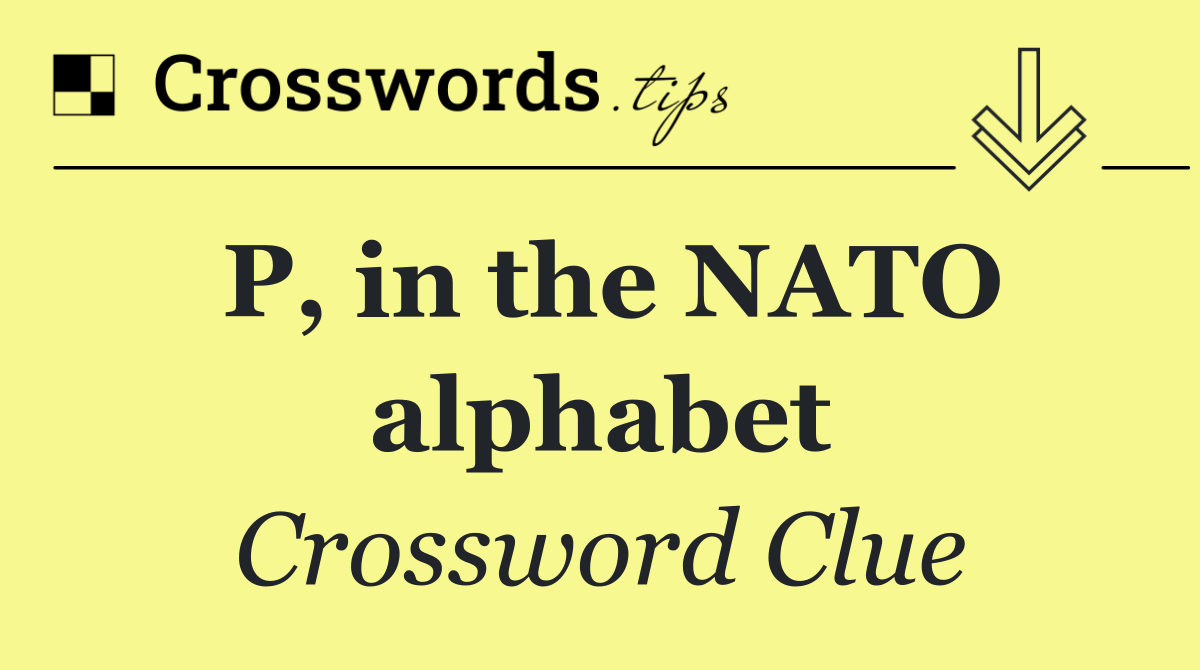 P, in the NATO alphabet