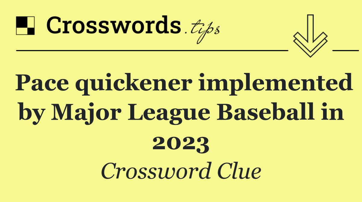 Pace quickener implemented by Major League Baseball in 2023