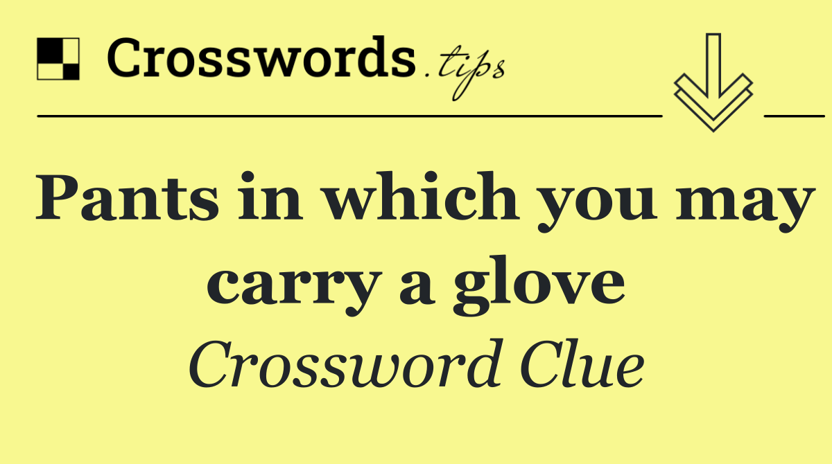 Pants in which you may carry a glove