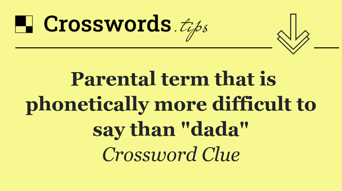 Parental term that is phonetically more difficult to say than "dada"