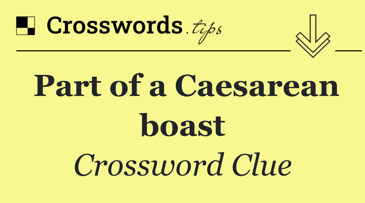Part of a Caesarean boast