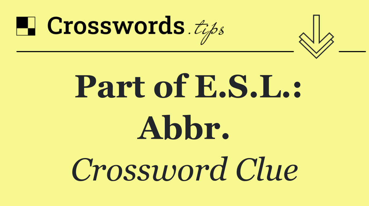 Part of E.S.L.: Abbr.