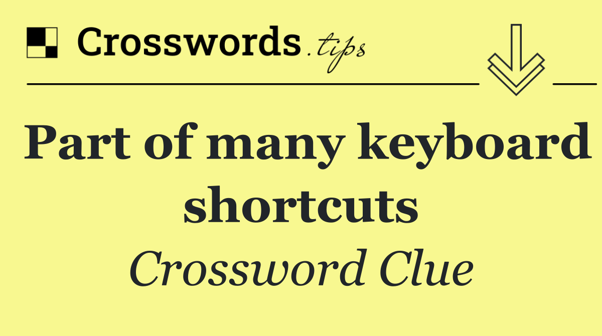 Part of many keyboard shortcuts