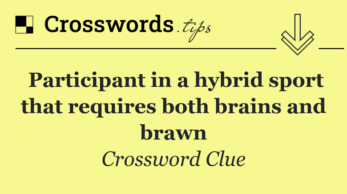 Participant in a hybrid sport that requires both brains and brawn