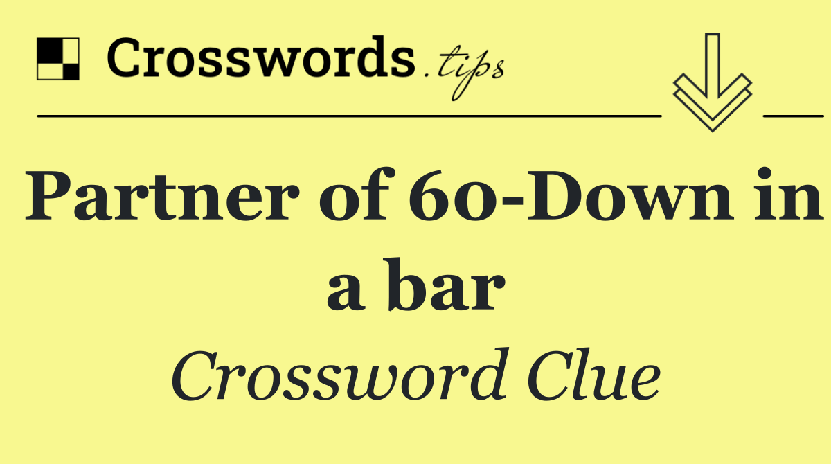 Partner of 60 Down in a bar