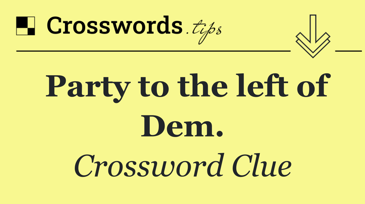 Party to the left of Dem.