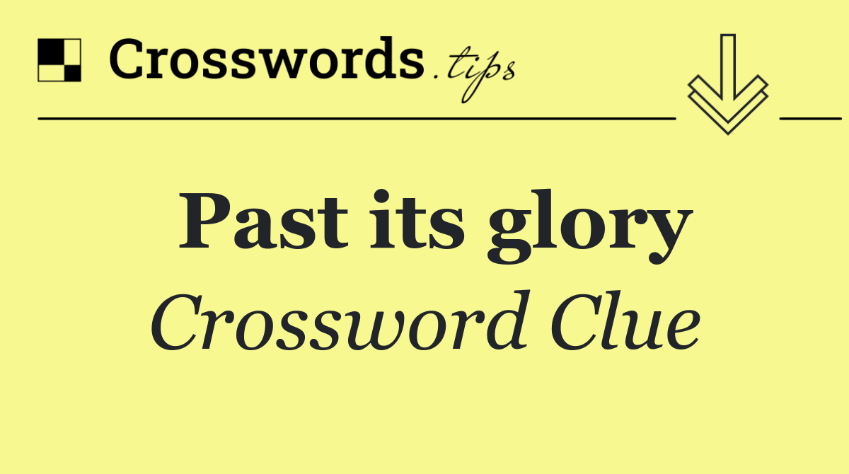 Past its glory