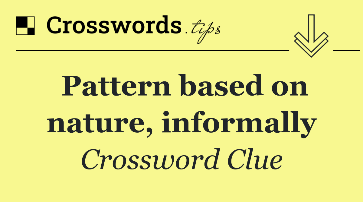 Pattern based on nature, informally