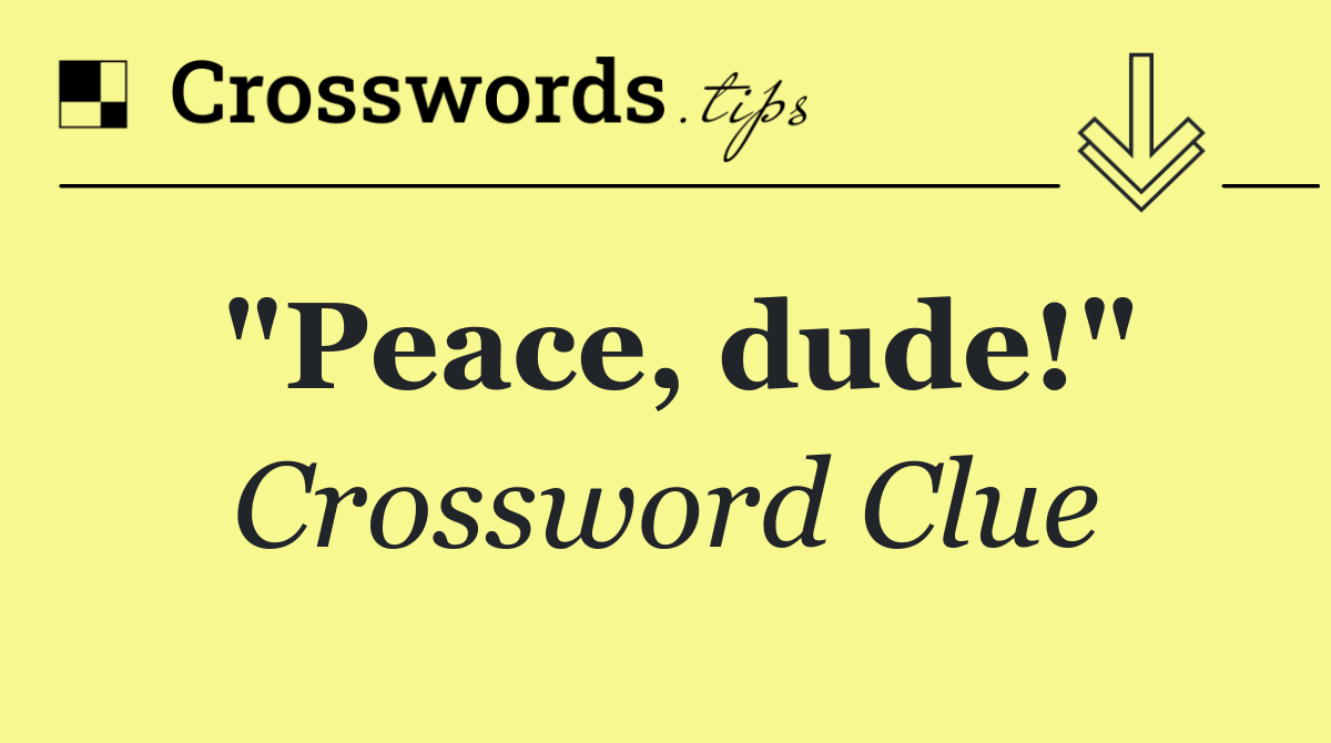 "Peace, dude!"