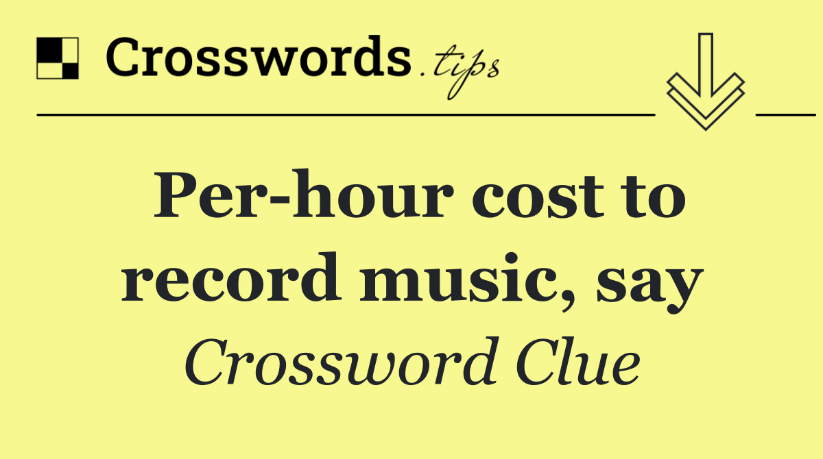 Per hour cost to record music, say