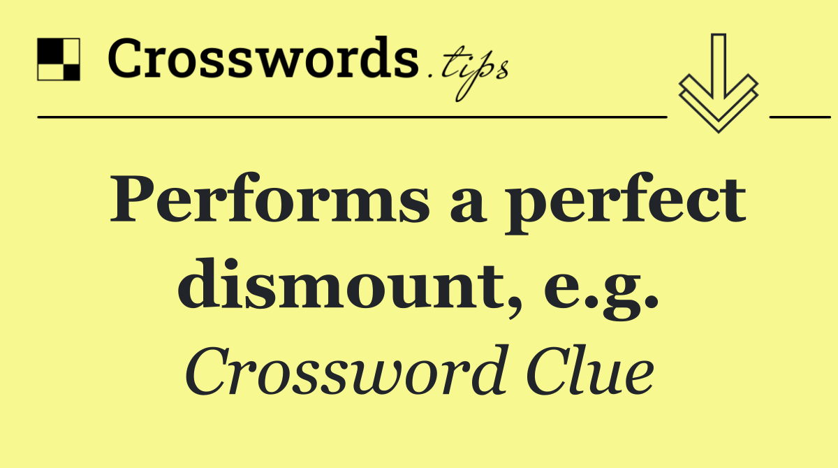 Performs a perfect dismount, e.g.