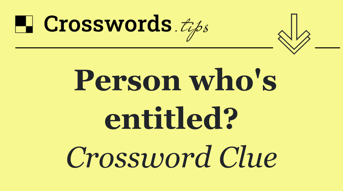 Person who's entitled?