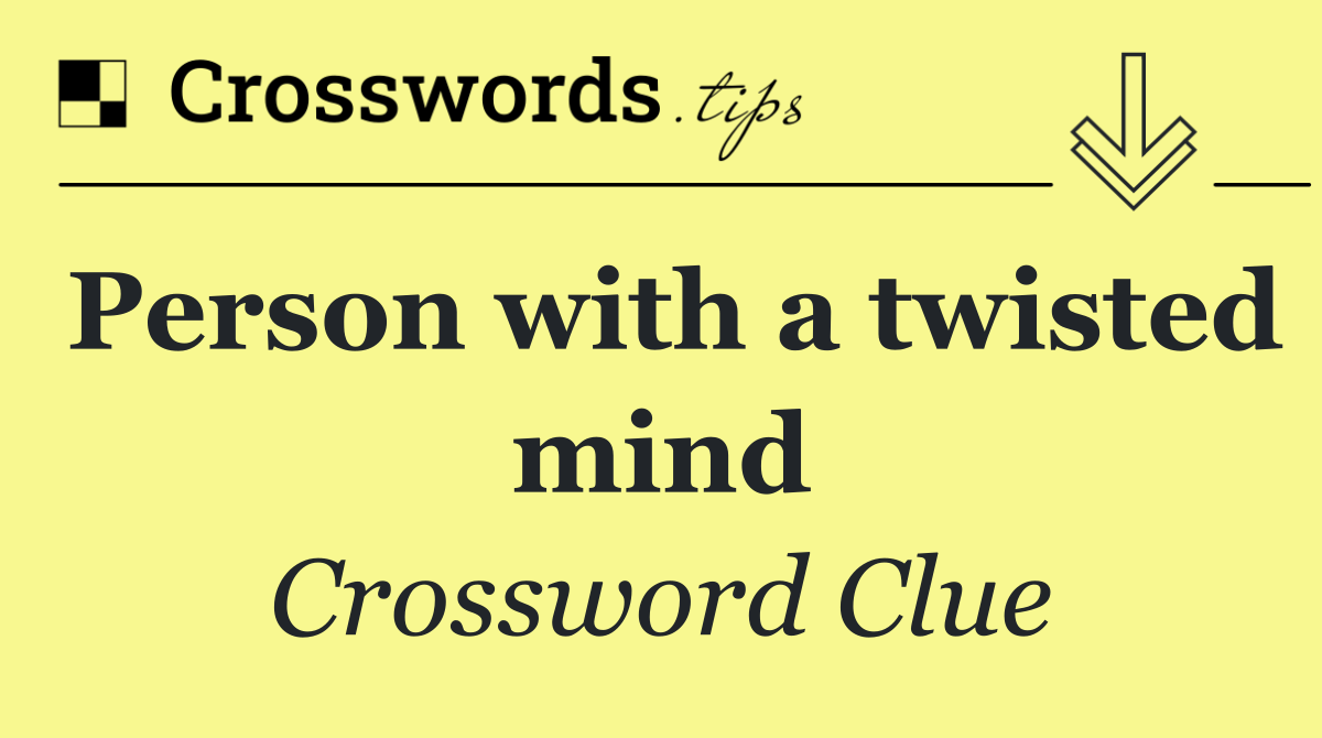 Person with a twisted mind