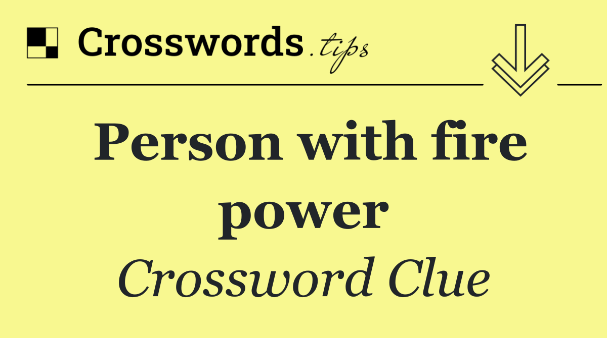 Person with fire power