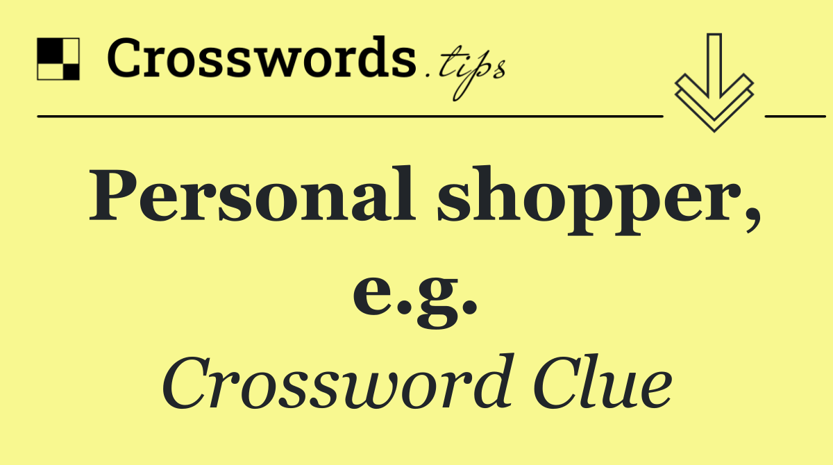 Personal shopper, e.g.