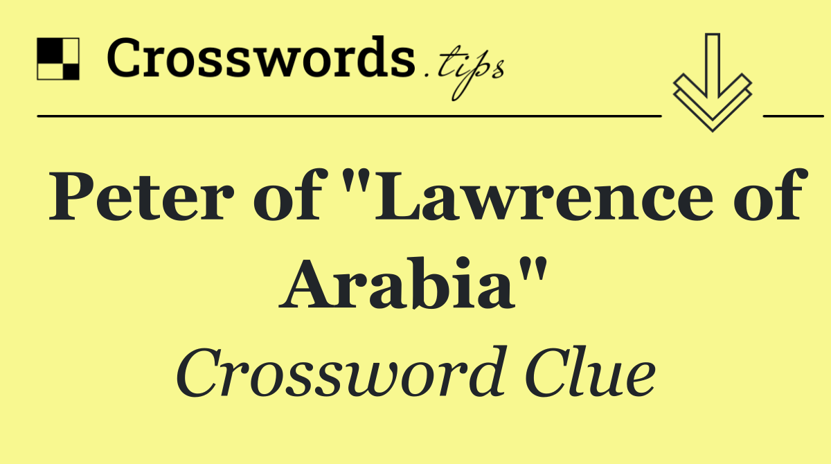 Peter of "Lawrence of Arabia"