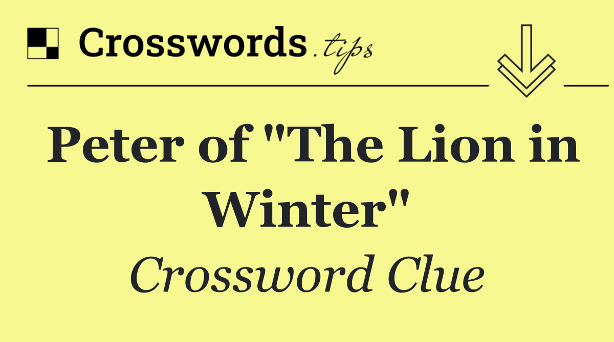 Peter of "The Lion in Winter"